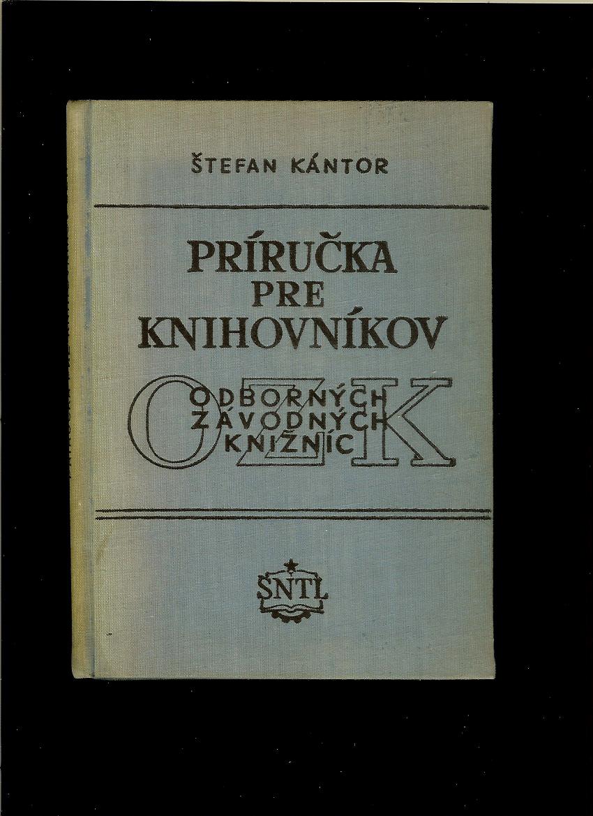 Štefan Kántor: Príručka pre knihovníkov odborných závodných knižníc /1953/