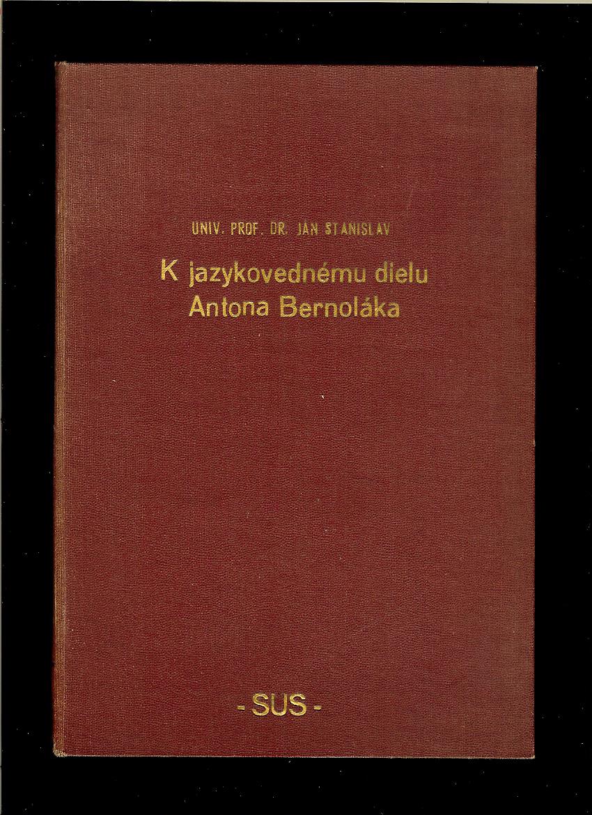 Ján Stanislav: K jazykovednému dielu Antona Bernoláka /1941/