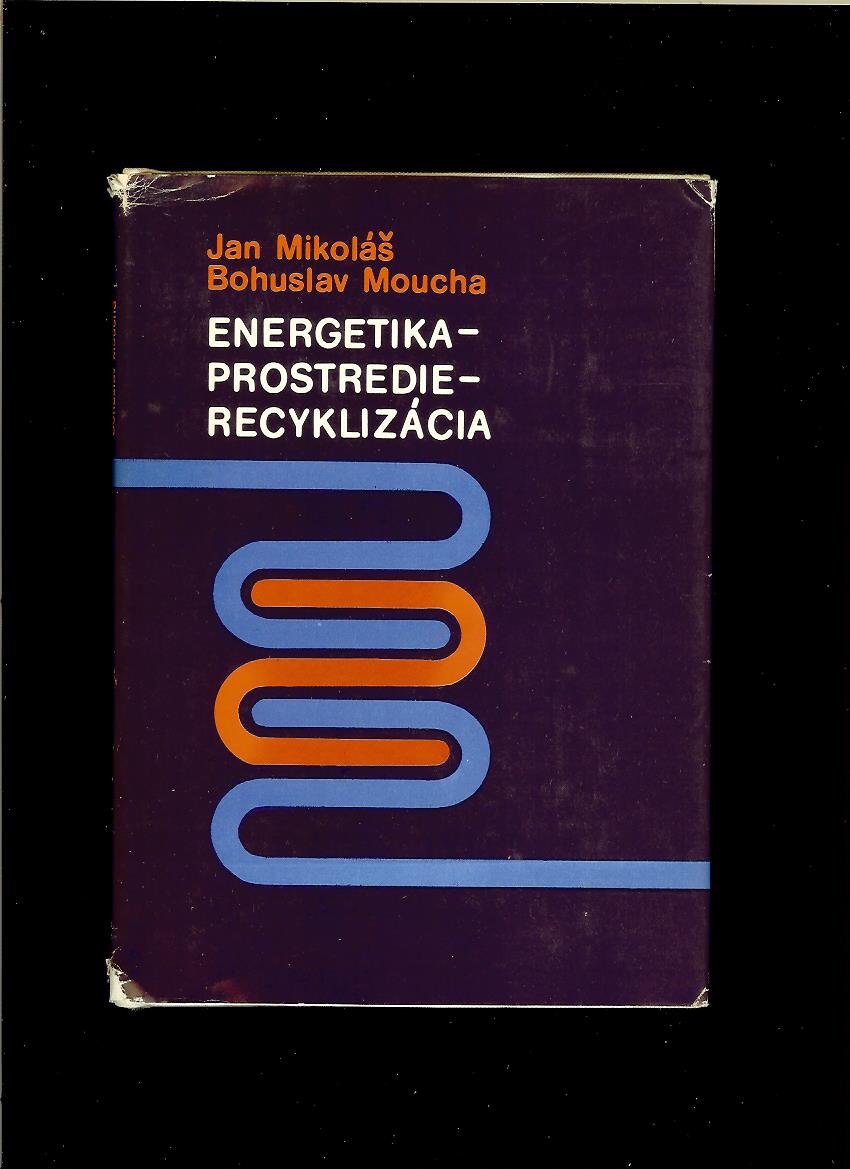 J. Mikoláš, B. Moucha: Energetika. Prostredie. Recyklácia