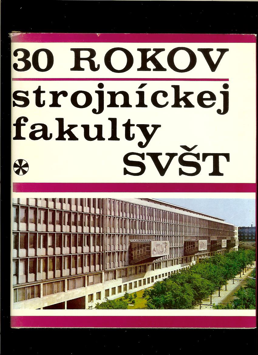 Juraj Potočan a kol.: 30 rokov strojníckej fakulty SVŠT /1971/