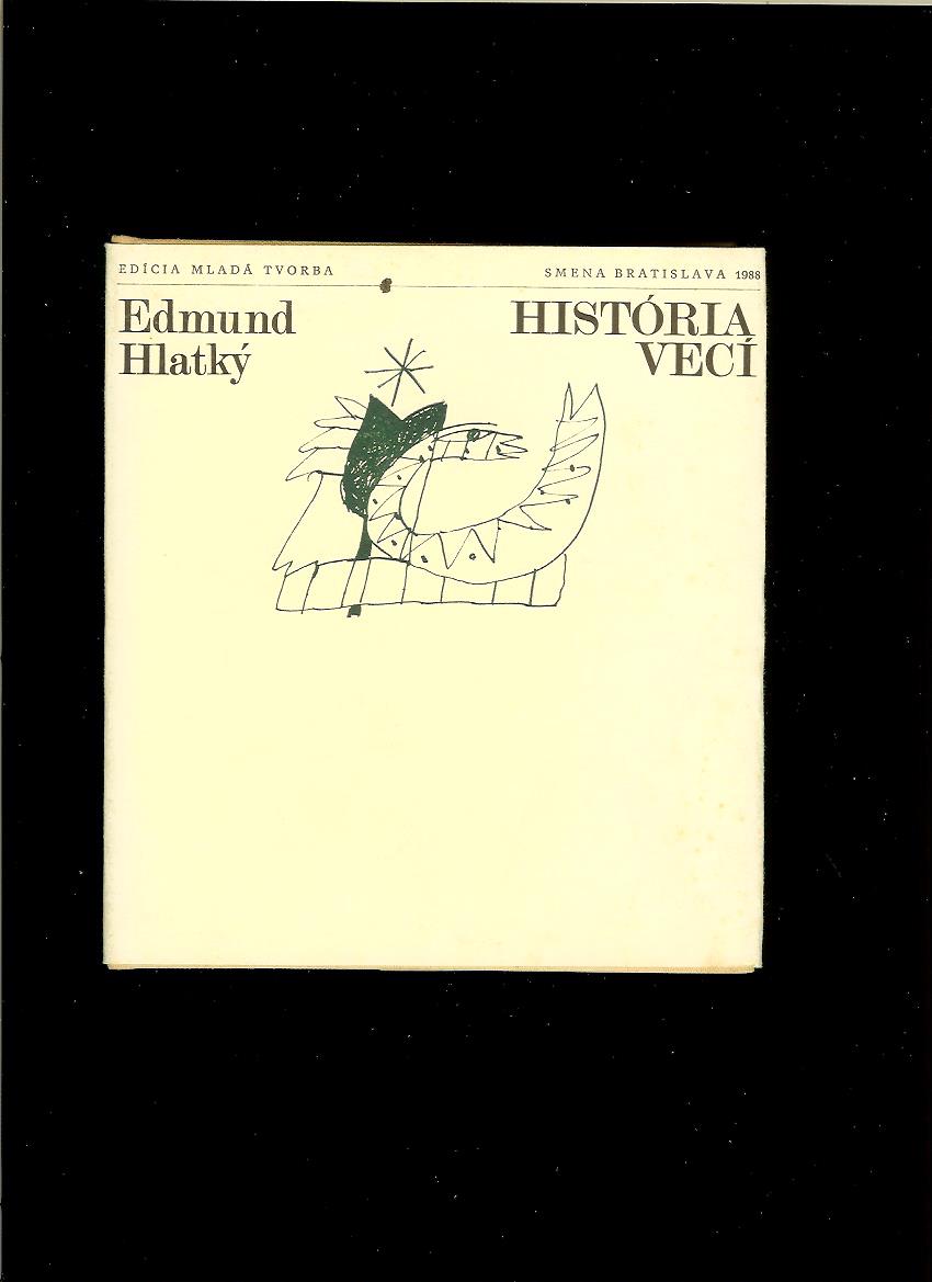 Edmund Hlatký: História vecí