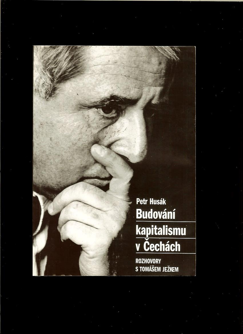 Petr Husák: Budování kapitalismu v Čechách. Rozhovory s Tomášem Ježkem /1997/