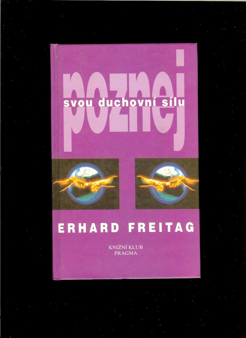 Erhard Freitag: Poznej svou duchovní sílu