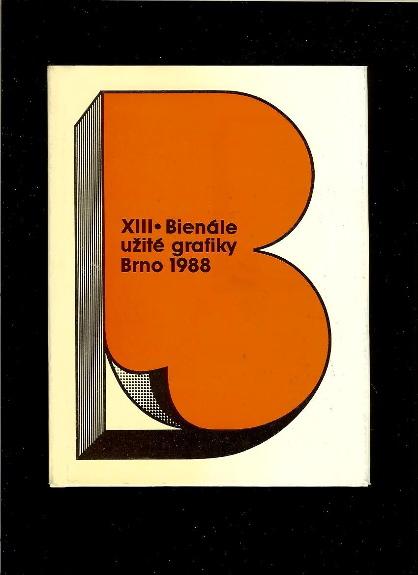 Karel Holešovský, M. Sylvestrová a kol.: XIII. Bienále užité grafiky Brno 1988