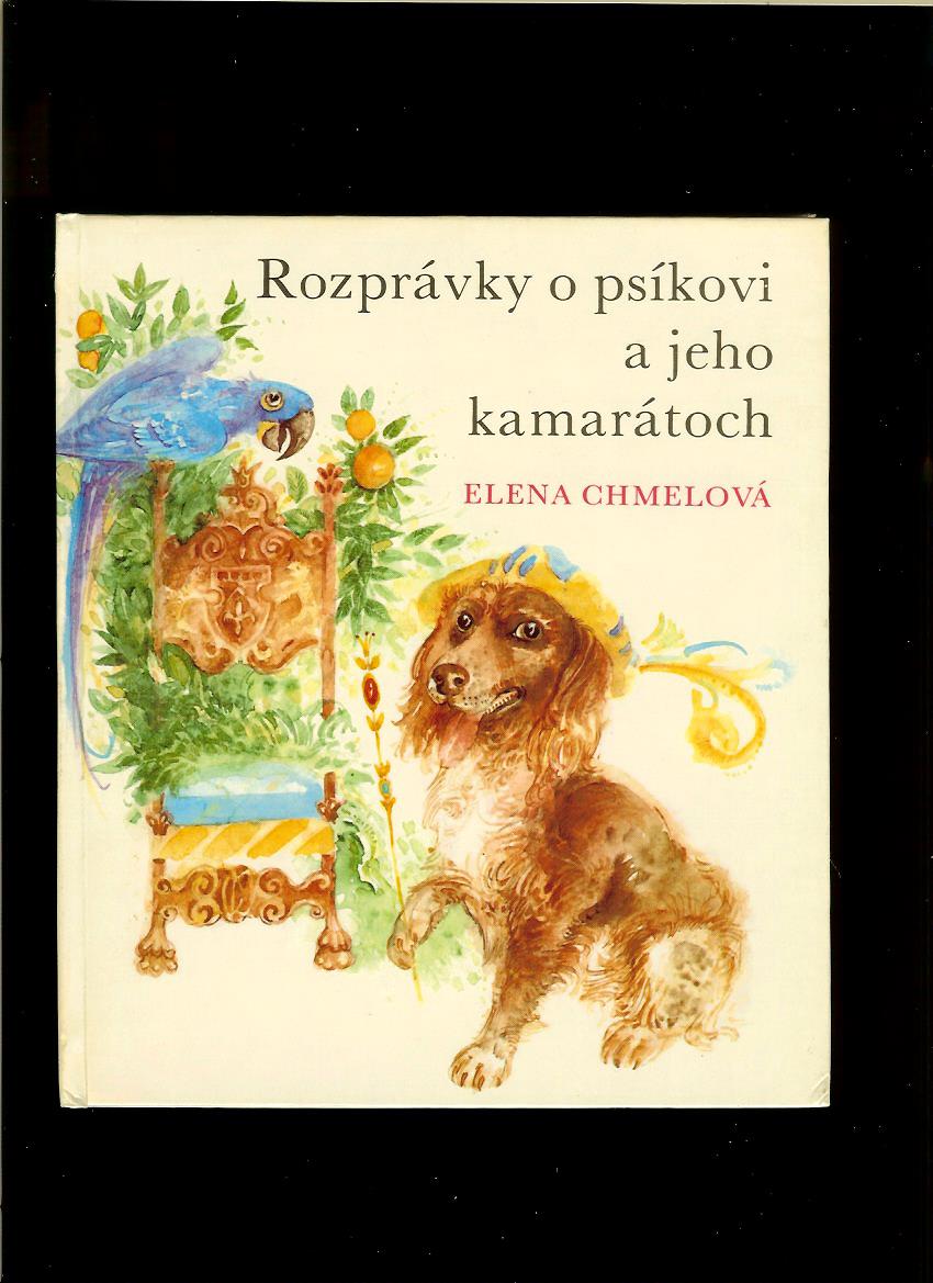 Elena Chmelová: Rozprávky o psíkovi a jeho kamarátoch
