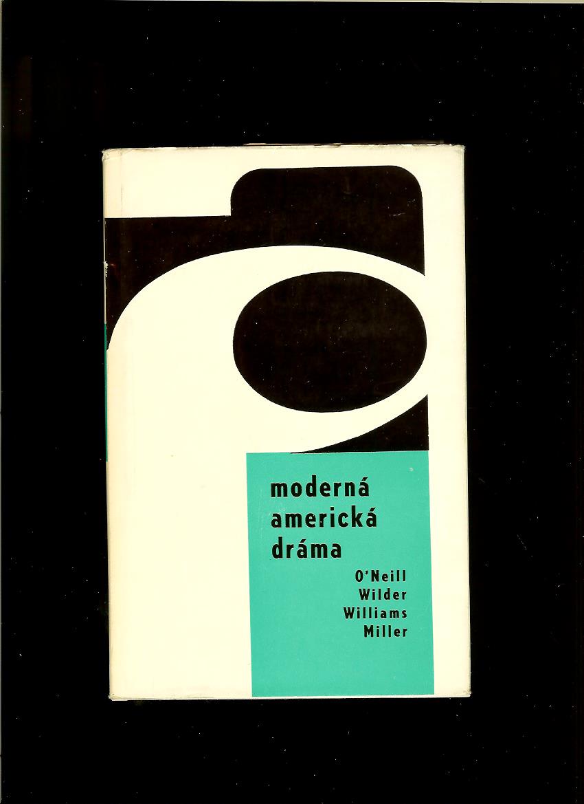 O' Neill, Wilder, Williams, Miller: Moderná americká dráma