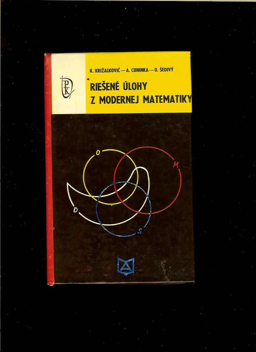 K. Križalkovič, A. Cunika, O. Šedivý: Riešené úlohy z modernej matematiky