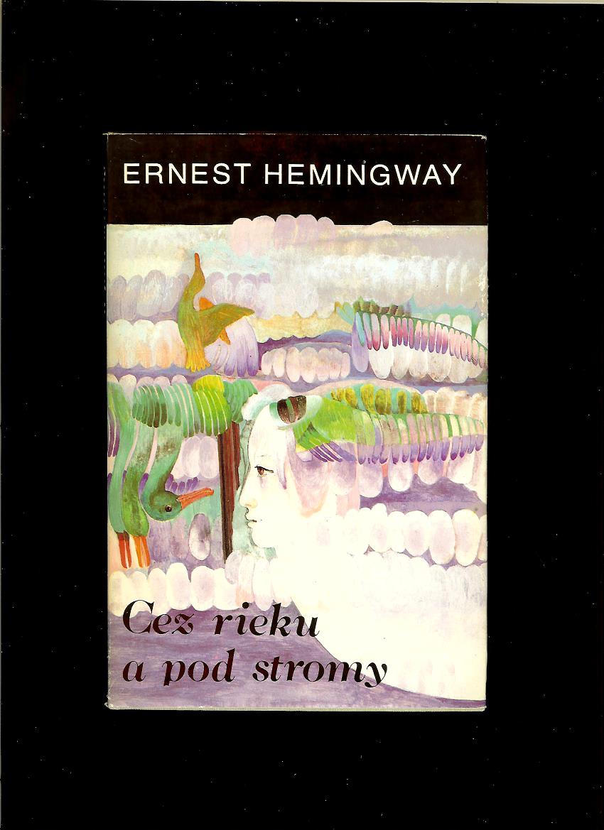 Ernest Hemingway: Cez rieku a pod stromy /1984/