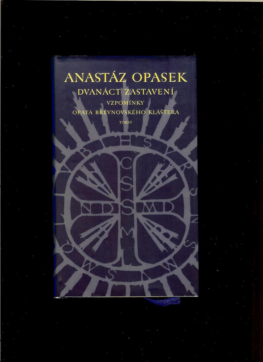 Anastáz Opasek: Dvanáct zastavení. Vzpomínky opata z březnovského kláštera