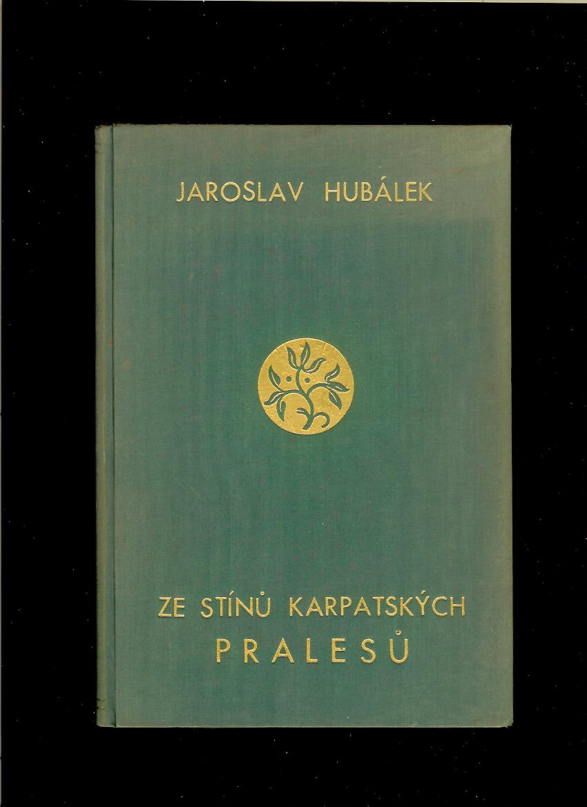 Jaroslav Hubálek: Ze stínů karpatských pralesů I. /1937/