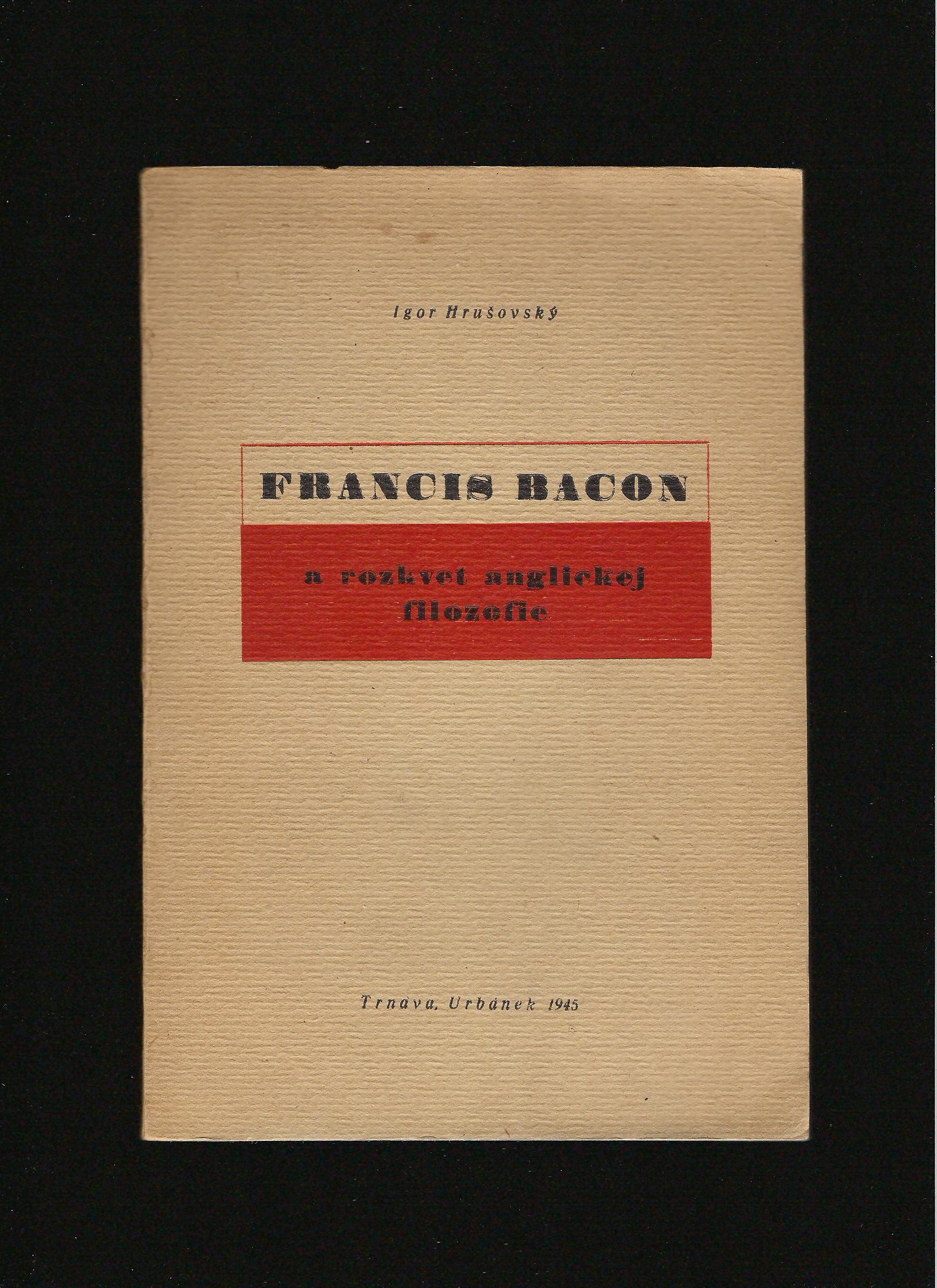 Igor Hrušovský: Francis Bacon a rozkvet anglickej filozofie /1945/