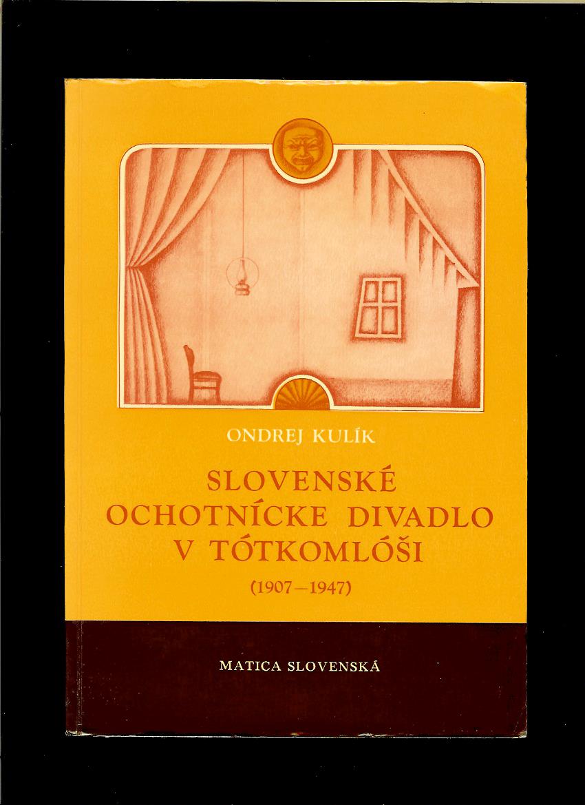 Ondrej Kulík: Slovenské ochotnícke divadlo v Tótkomlóši (1907-1947)