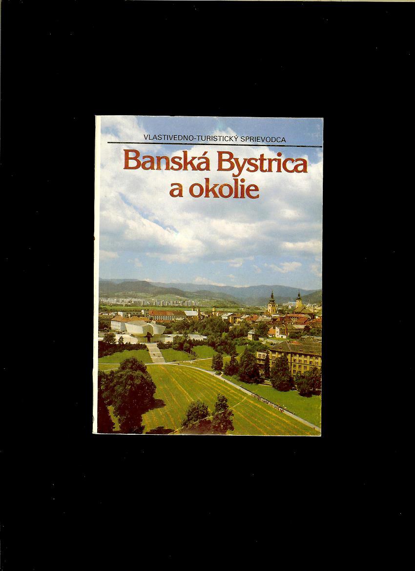Kol.: Banská Bystrica a okolie - vlastivedno-turistický sprievodca