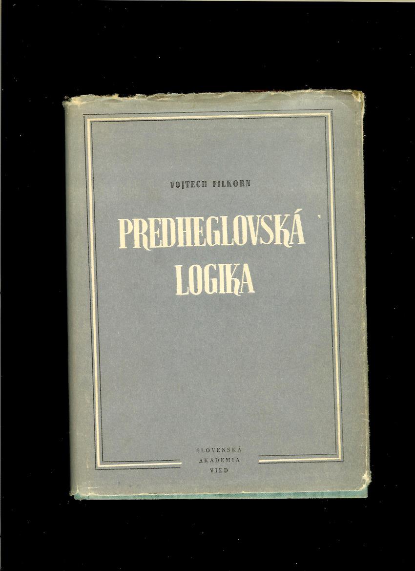 Vojtech Filkorn: Predheglovská logika /1953/