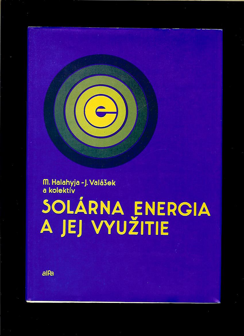 M. Halahyja, J. Valášek a kol.: Solárna energia a jej využitie
