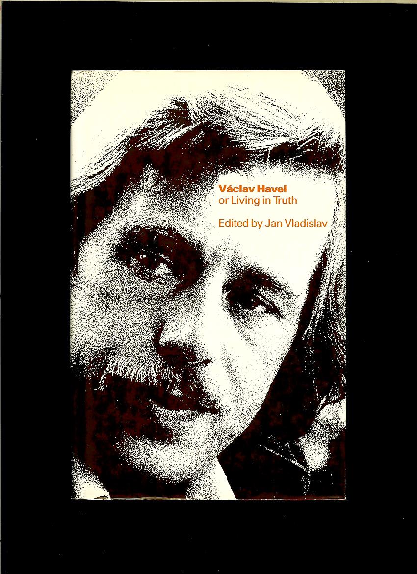 Jan Vladislav: Václav Havel or Living in Truth /anglicky/