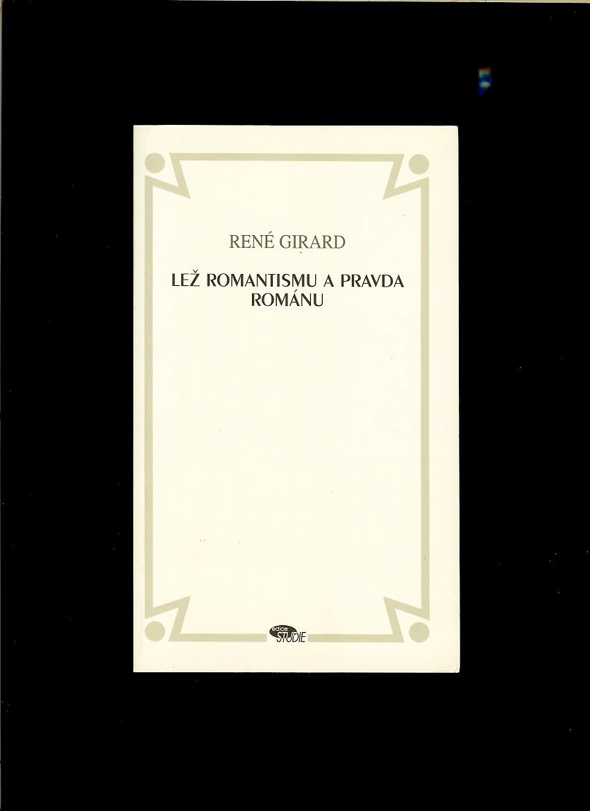 René Girard: Lež romantismu a pravda románu