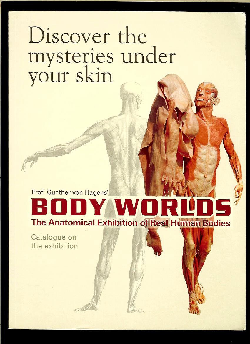 Gunther von Hagens: Body Worlds. The Anatomical Exhibition of Real Human Bodies
