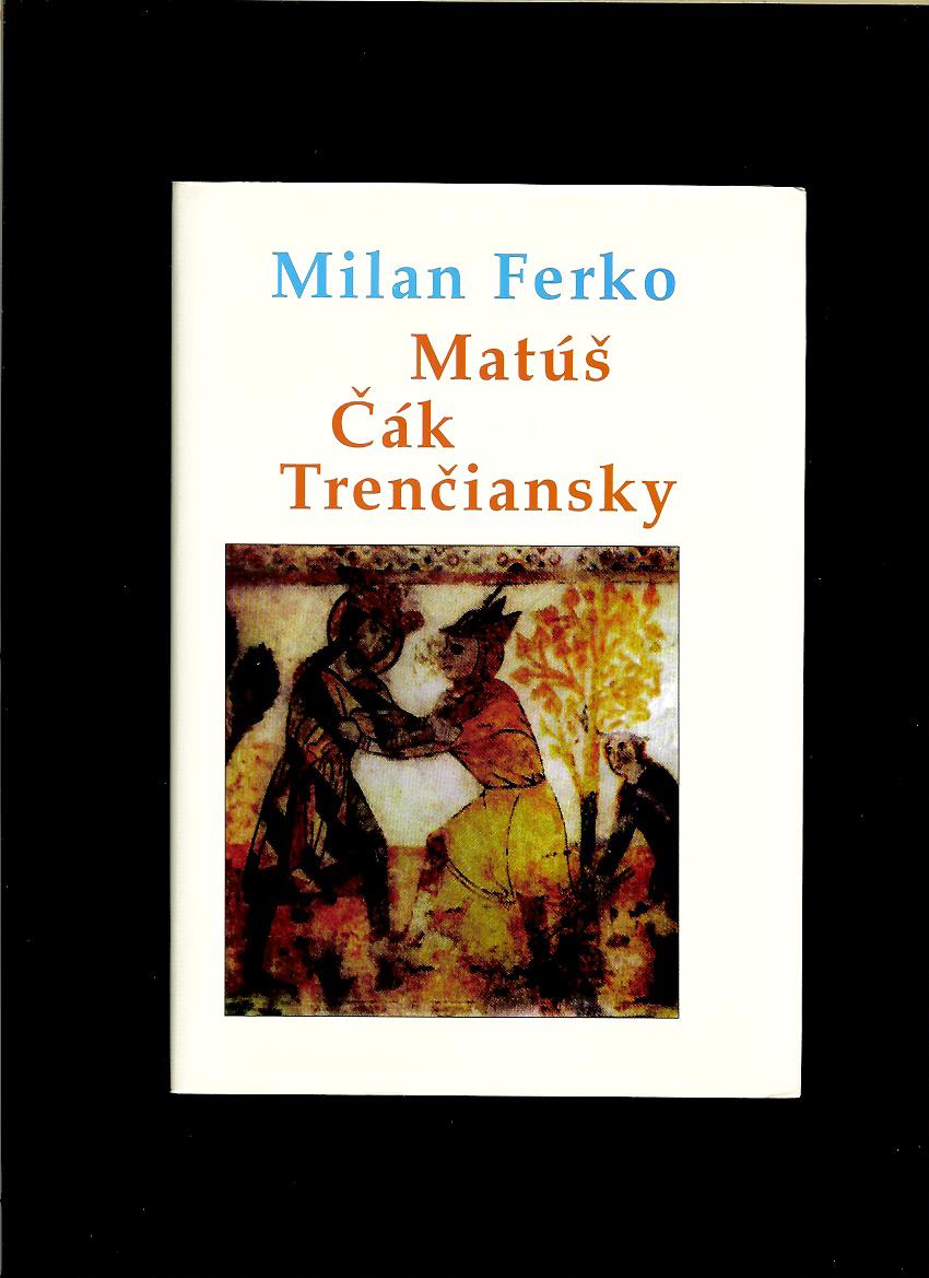 Milan Ferko: Matúš Čák Trenčiansky