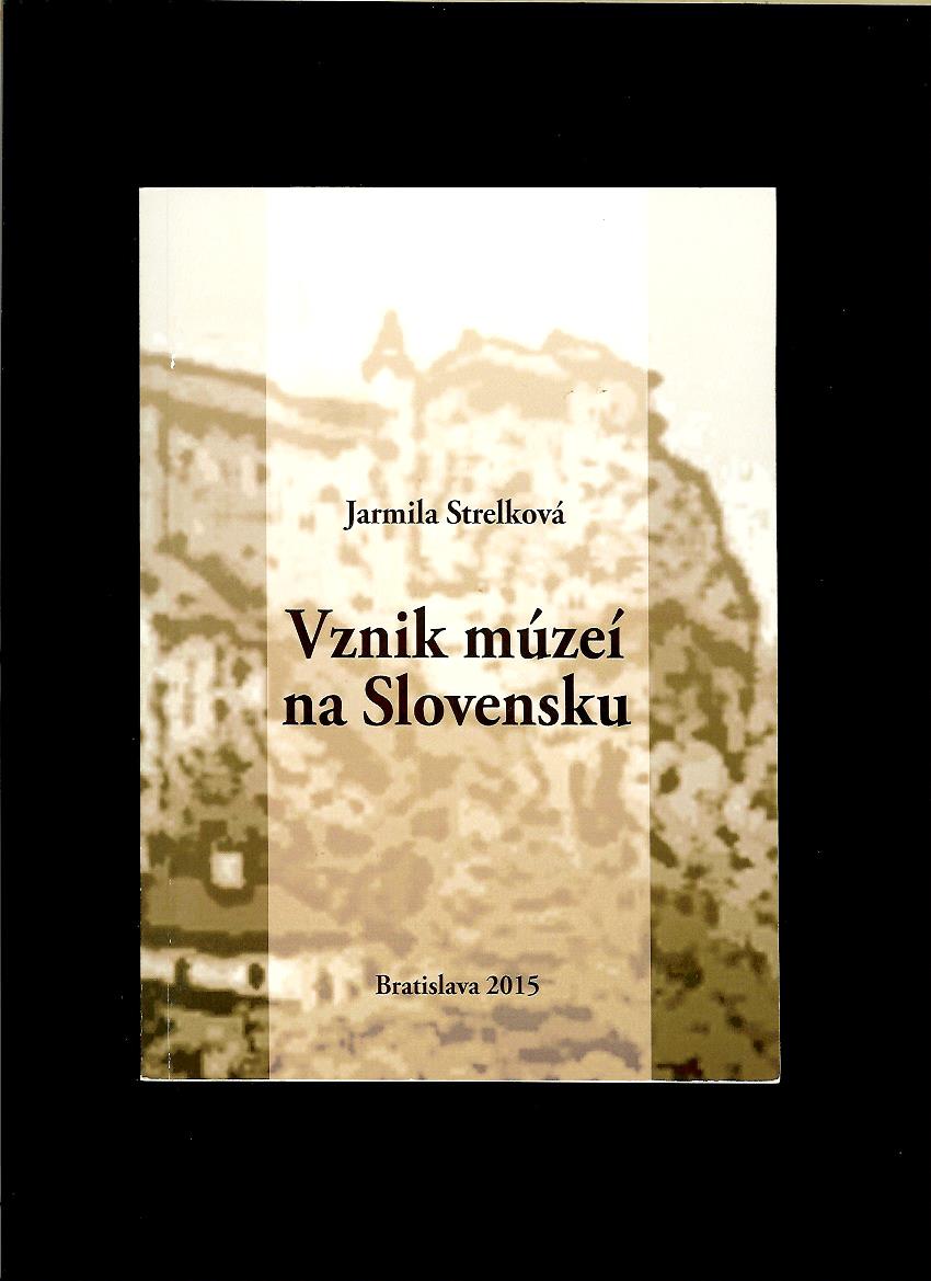 Jarmila Strelková: Vznik múzeí na Slovensku