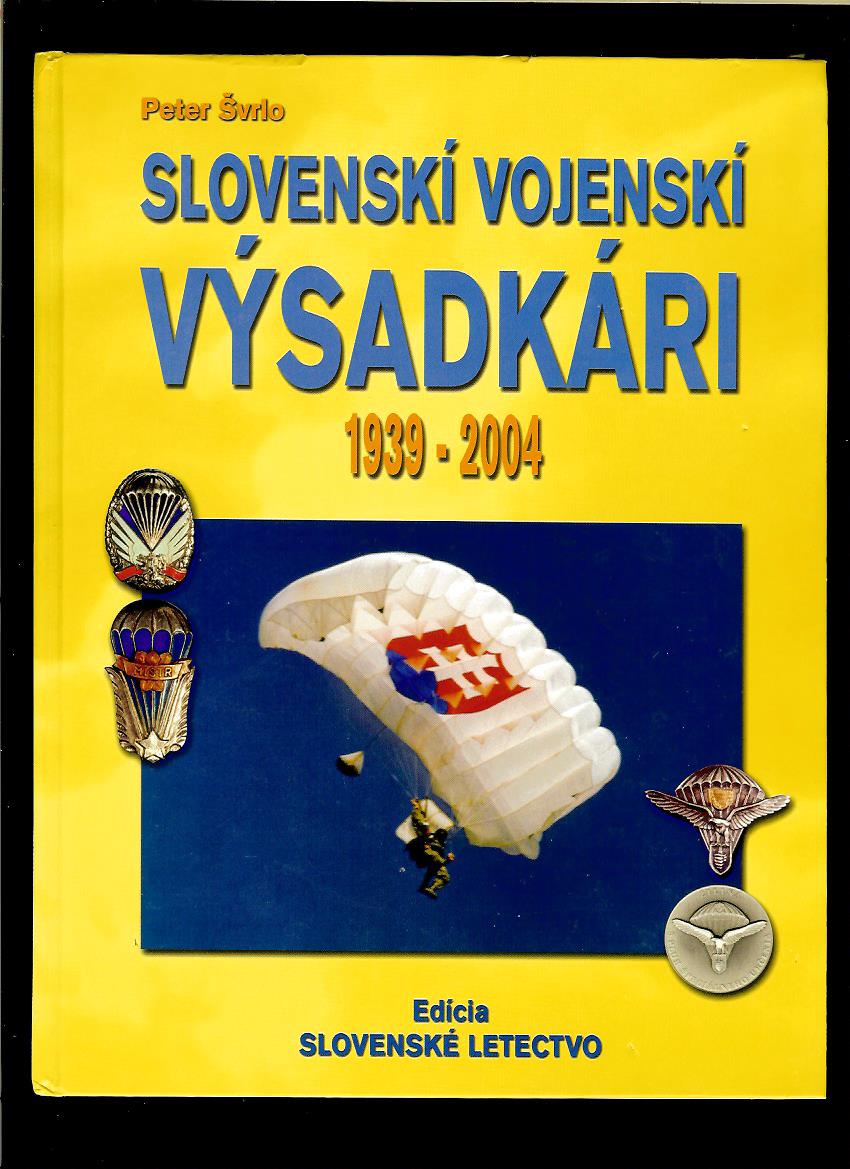 Peter Švrlo: Slovenskí vojenskí výsadkári 1939 - 2004