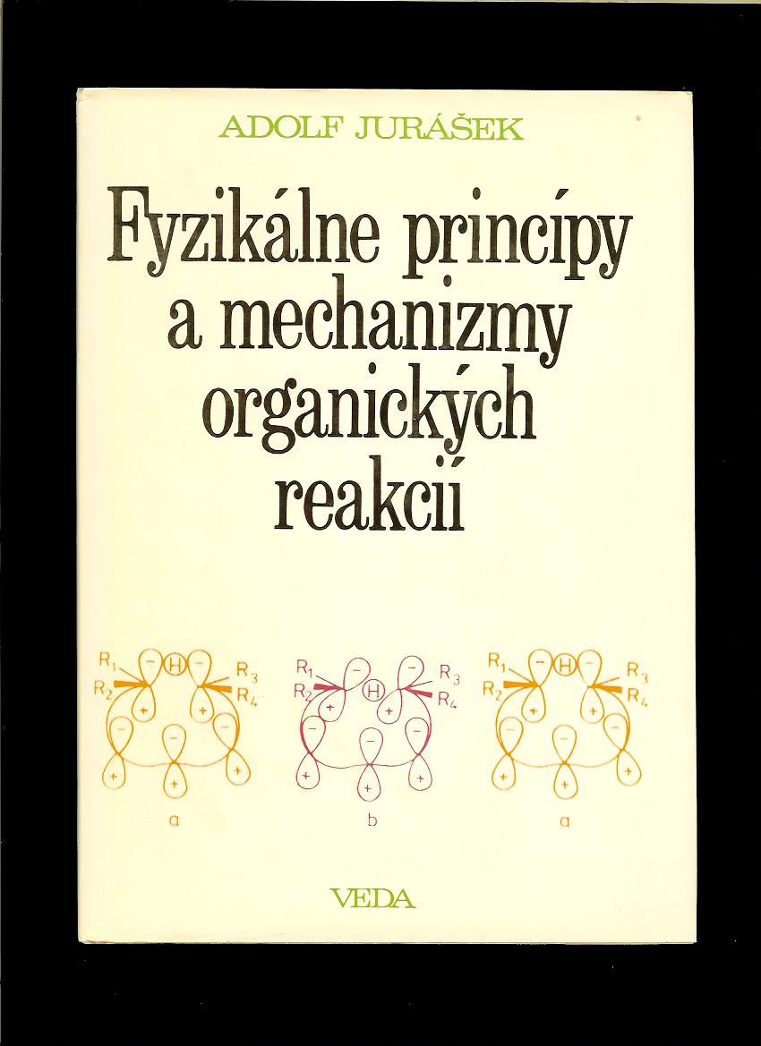 Adolf Jurášek: Fyzikálne princípy a mechanizmy organických reakcií