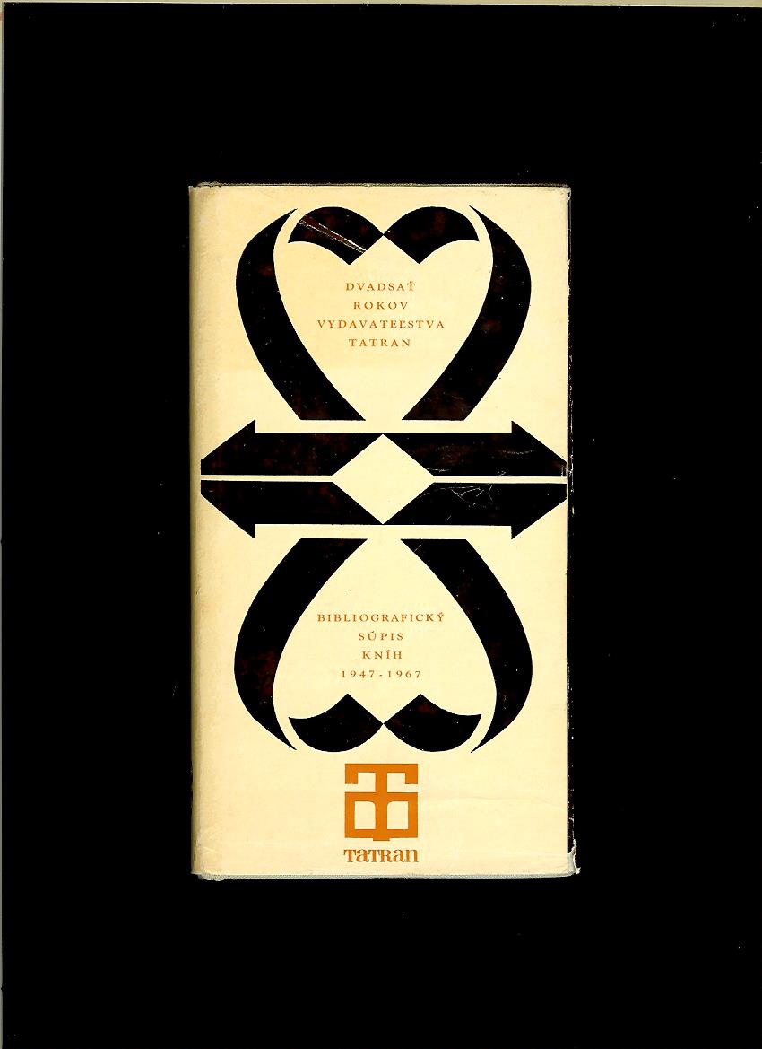 Kol.: Dvadsať rokov vydavateľstva Tatran. Bibliografický súpis kníh 1947-1967