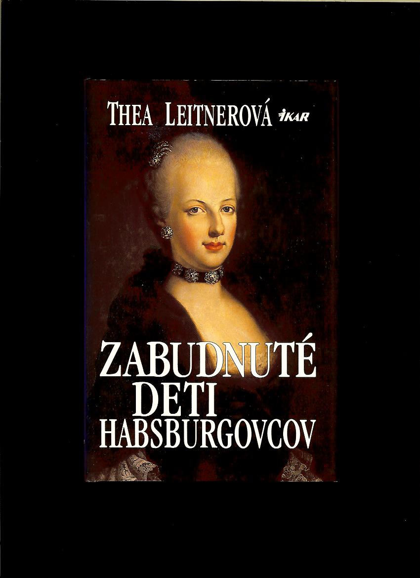 Thea Leitnerová: Zabudnuté deti Habsburgovcov