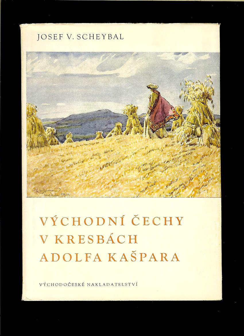 Josef V. Scheybal: Východní Čechy v kresbách Adolfa Kašpara /1964/