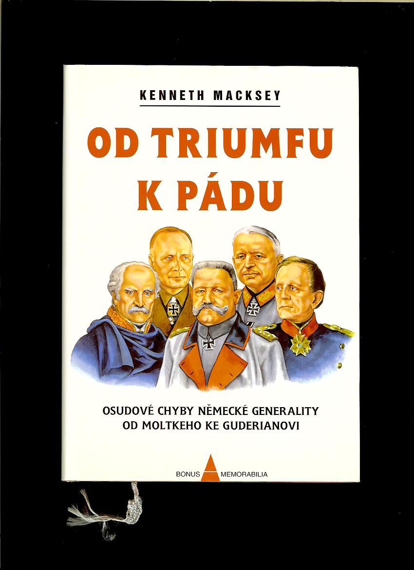 Kenneth Macksey: Od triumfu k pádu. Osudové chyby německé generality...