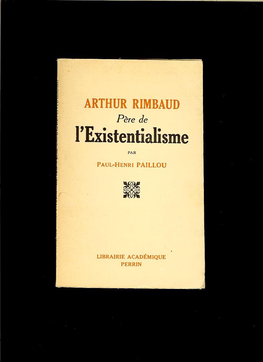 Paul-Henri Paillou: Arthur Rimbaud, Père de l'Existentialisme /1947, francúzsky/