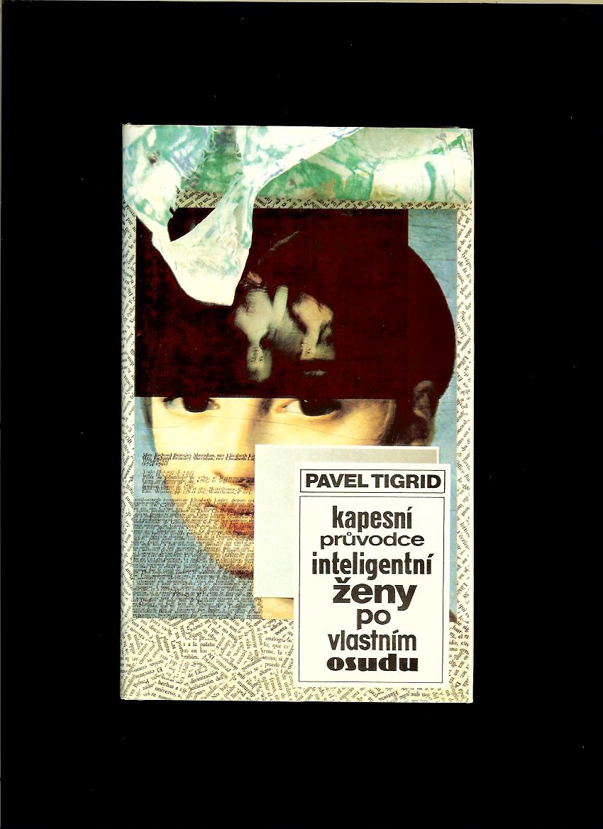 Pavel Tigrid: Kapesní průvodce inteligentní ženy po vlasním osudu