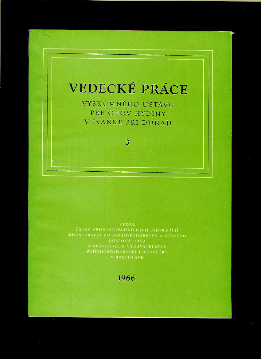 Vedecké práce Výskumného ústavu pre chov hydiny v Ivanke pri Dunaji 3 /1966/
