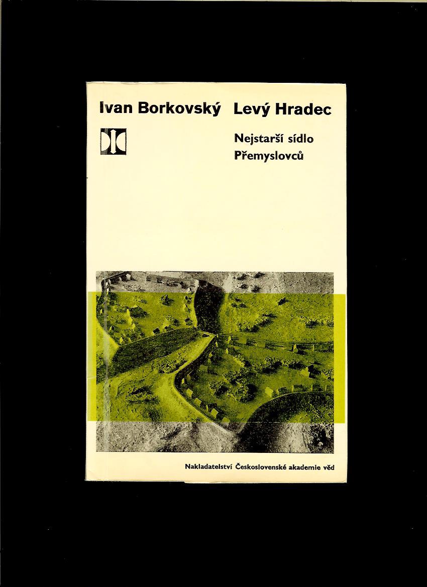Ivan Borkovský: Levý Hradec. Nejstarší sídlo Přemyslovců /1965/