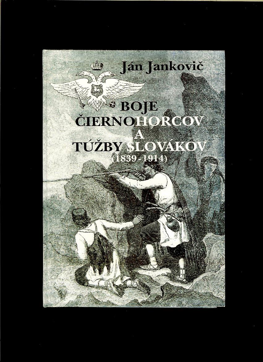 Ján Jankovič: Boje Čiernohorcov a túžby Slovákov (1839-1914)