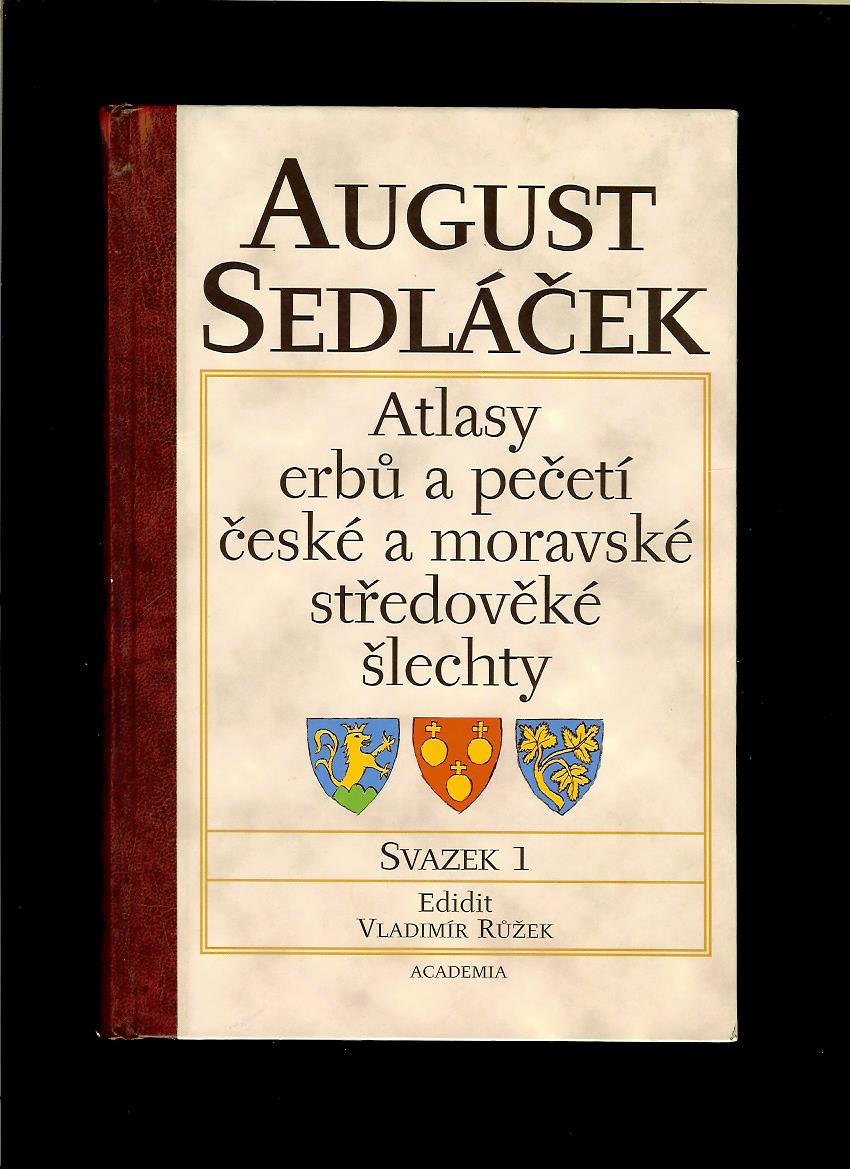 A. Sedláček: Atlasy erbů a pečetí české a moravské středověké šlechty. Svazek 1
