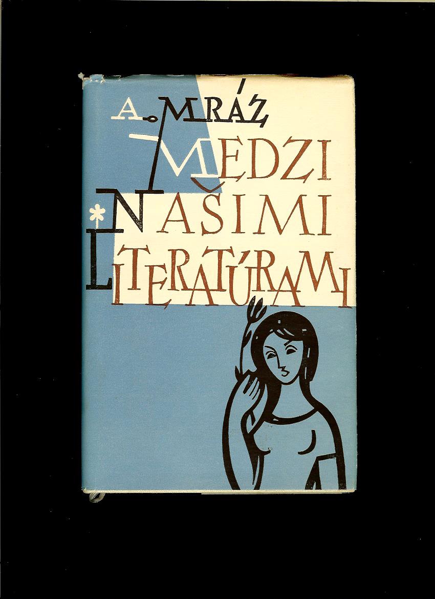 Andrej Mráz: Medzi našimi literatúrami /1960/