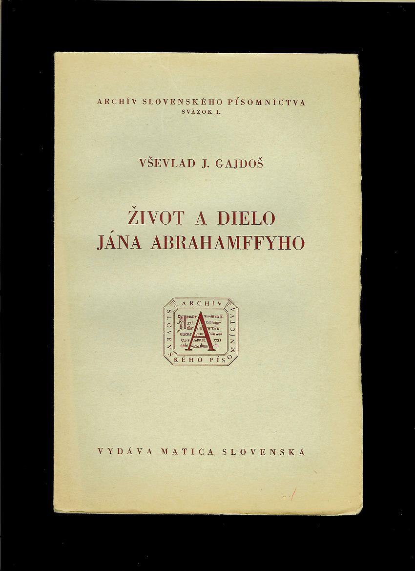 Vševlad J. Gajdoš: Život a dielo Jána Abrahamffyho /1942/