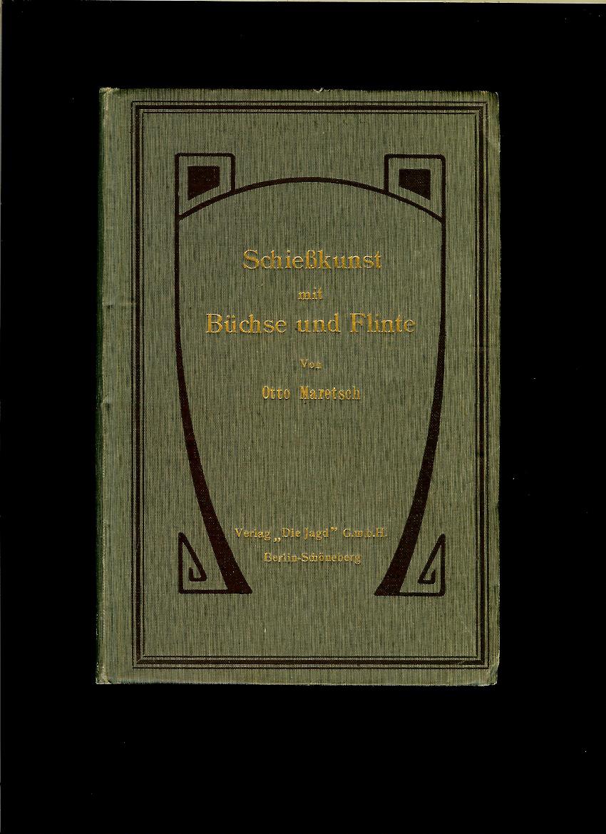 Otto Maretsch: Schießkunst mit Büchse und Flinte /1912/
