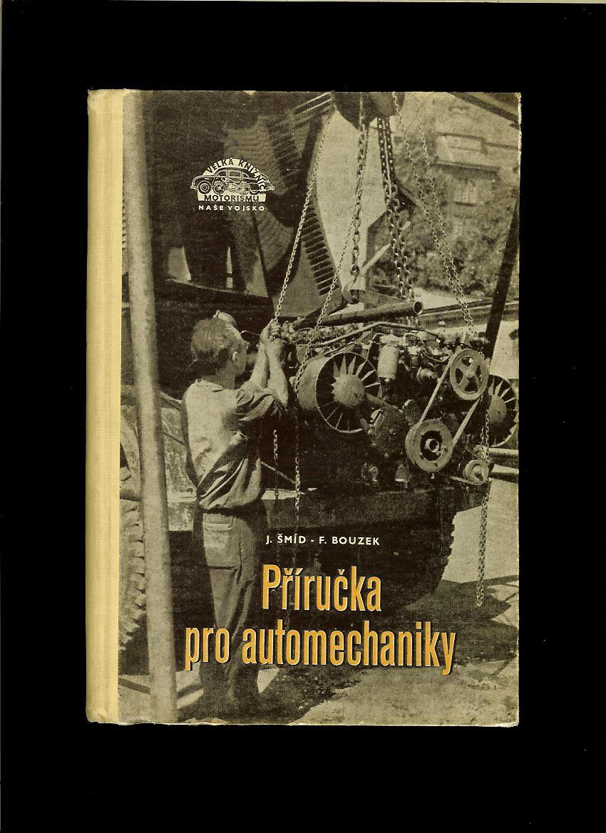 J. Šmíd, F. Bouzek: Příručka pro automechaniky /1956/