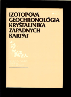 Bohuslav Cambel a kol.: Izotopová geochronológia kryštalinika západných Karpát