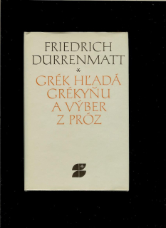 Friedrich Dürrenmatt: Grék hľadá grékyňu a výber z próz 