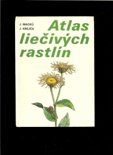 Jan Macků, Jindřich Krejča: Atlas liečivých rastlín /1988/