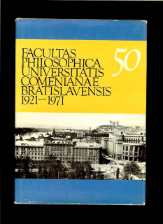 Facultas philosophica Universitatis Comenianae Bratislavensis 1921-1971