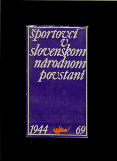 Jaromír Perútka a kol.: Športovci v Slovenskom národnom povstaní /1969/
