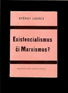 György Lukács: Existencialismus či marxismus? /1949/