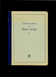 Kol.: Části strojů I. Technický průvodce sv. 6 /1950/