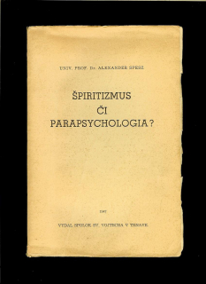 Alexander Spesz: Špiritizmus či parapsychologia? /1947/