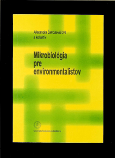 Alexandra Šimonovičová a kol.: Mikrobiológia pre environmentalistov