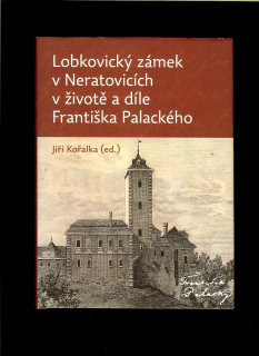 Jiří Kořalka (ed.): Lobkovický zámek v Neratovicích v životě a díle F. Palackého